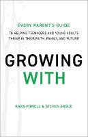 Growing With – Every Parent`s Guide to Helping Teenagers and Young Adults Thrive in Their Faith, Family, and Future (Hardback)