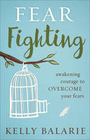 Fear Fighting: Awakening Courage to Overcome Your Fears (Paperback)