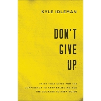 Don`t Give Up – Faith That Gives You the Confidence to Keep Believing and the Courage to Keep Going (Paperback)