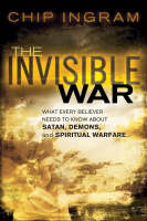 The Invisible War: What Every Believer Needs to Know About Satan, Demons, and Spiritual Warfare (Paperback)