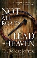 Not All Roads Lead to Heaven – Sharing an Exclusive Jesus in an Inclusive World (Paperback)
