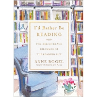 I'd Rather Be Reading: The Delights and Dilemmas of the Reading Life (Hardback)