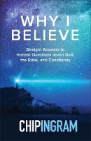 Why I Believe: Straight Answers to Honest Questions about God, the Bible, and Christianity (Hardback)