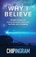 Why I Believe – Straight Answers to Honest Questions about God, the Bible, and Christianity (Paperback)