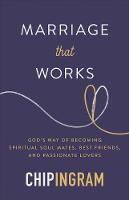 Marriage That Works: God's Way of Becoming Spiritual Soul Mates, Best Friends, and Passionate Lovers (Hardback)