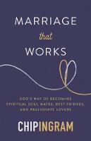 Marriage that Works: God's Way of Becoming Spiritual Soul Mates, Best Friends, and Passionate Lovers (Paperback)