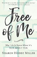 Free of Me – Why Life Is Better When It`s Not about You (Paperback)