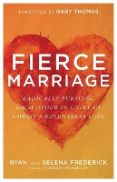 Fierce Marriage – Radically Pursuing Each Other in Light of Christ`s Relentless Love (Paperback)