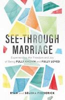 See–Through Marriage – Experiencing the Freedom and Joy of Being Fully Known and Fully Loved (Paperback)