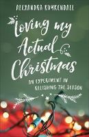 Loving My Actual Christmas: An Experiment in Relishing the Season (Paperback)