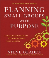 Planning Small Groups with Purpose – A Field–Tested Guide to Design and Grow Your Ministry (Paperback)