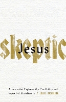 Jesus Skeptic – A Journalist Explores the Credibility and Impact of Christianity (Paperback)