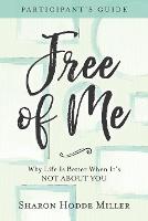 Free of Me Participant`s Guide – Why Life Is Better When It`s Not about You (Paperback)
