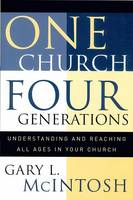 One Church, Four Generations – Understanding and Reaching All Ages in Your Church (Paperback)
