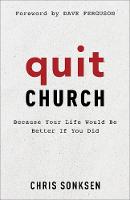 Quit Church – Because Your Life Would Be Better If You Did (Paperback)