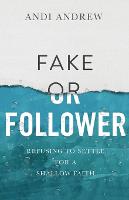 Fake or Follower: Refusing to Settle for a Shallow Faith (Paperback)