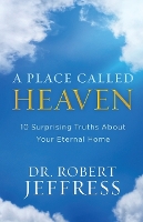 A Place Called Heaven – 10 Surprising Truths about Your Eternal Home (Paperback)