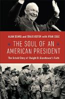 The Soul of an American President: The Untold Story of Dwight D. Eisenhower's Faith (Hardback)
