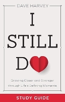 I Still Do Study Guide – Growing Closer and Stronger through Life`s Defining Moments (Paperback)