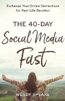 The 40–Day Social Media Fast – Exchange Your Online Distractions for Real–Life Devotion (Paperback)