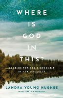 Where Is God in This? – Looking for God`s Goodness in Our Struggles (Paperback)