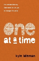 One at a Time – The Unexpected Way God Wants to Use You to Change the World (Paperback)