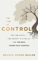 The Cost of Control – Why We Crave It, the Anxiety It Gives Us, and the Real Power God Promises (Paperback)