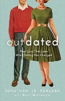 Outdated – Find Love That Lasts When Dating Has Changed (Paperback)
