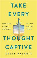 Take Every Thought Captive – Exchange Lies of the Enemy for the Mind of Christ (Paperback)