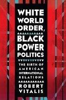 White World Order, Black Power Politics: The Birth of American International Relations - The United States in the World (Paperback)