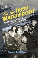 On the Irish Waterfront: The Crusader, the Movie, and the Soul of the Port of New York - Cushwa Center Studies of Catholicism in Twentieth-Century America (Paperback)