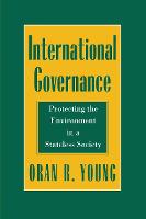 International Governance: Protecting the Environment in a Stateless Society - Cornell Studies in Political Economy (Paperback)