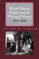 British Women Writers and the Writing of History, 1670-1820 (Paperback)