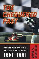 Chequered Pasts: Sports Car Racing and Rallying in Canada, 1951-1991 (Paperback)