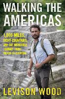 Walking the Americas: 1,800 Miles, Eight Countries, and One Incredible Journey from Mexico to Colombia (Hardback)