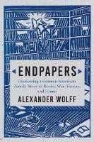 Endpapers: A Family Story of Books, War, Escape, and Home (Hardback)