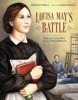 Louisa May's Battle: How the Civil War Led to Little Women (Hardback)