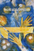 Raging with Compassion: Pastoral Responses to the Problem of Evil (Paperback)