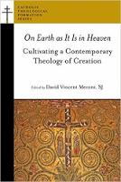 On Earth as It Is in Heaven: Cultivating a Contemporary Theology of Creation - Catholic Theological Formation Series (CTF) (Paperback)