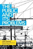 The Public and Its Problems: An Essay in Political Inquiry (Paperback)