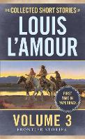 The Collected Short Stories of Louis L'Amour, Volume 3: Frontier Stories - Frontier Stories (Paperback)