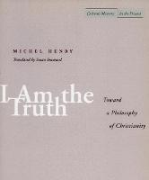 I Am the Truth: Toward a Philosophy of Christianity - Cultural Memory in the Present (Paperback)