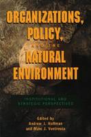 Organizations, Policy, and the Natural Environment: Institutional and Strategic Perspectives (Paperback)