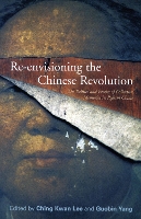 Re-envisioning the Chinese Revolution: The Politics and Poetics of Collective Memory in Reform China (Paperback)