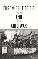 The Euromissile Crisis and the End of the Cold War - Cold War International History Project (Hardback)