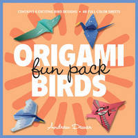Origami Birds Fun Pack: Make Colorful Origami Birds with This Easy Origami Kit: Includes Origami Book with 6 Projects and 48 Origami Papers