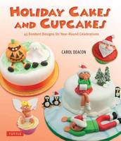 Holiday Cakes and Cupcakes: 45 Fondant Designs for the Year-Round Celebrations (Paperback)
