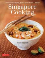 Singapore Cooking: Fabulous Recipes from Asia's Food Capital [Singapore Cookbook, 111 Recipes] (Hardback)