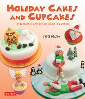 Holiday Cakes and Cupcakes: 45 Fondant Designs for Year-Round Celebrations (Hardback)