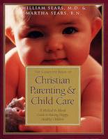 The Complete Book of Christian Parenting and Child Care: A Medical and Moral Guide to Raising Happy Healthy Children (Paperback)